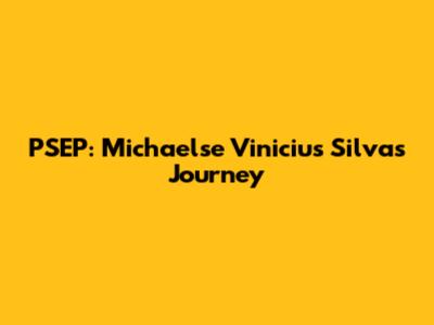 PSEP: Michaelse Vinicius Silva's Journey