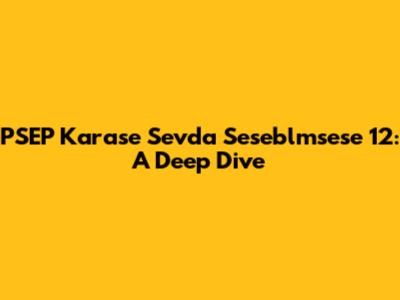 PSEP Karase Sevda Seseblmsese 12: A Deep Dive