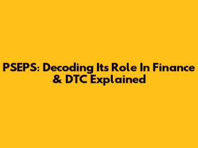 PSEPS: Decoding Its Role In Finance & DTC Explained