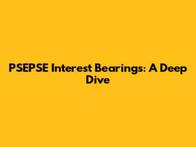 PSEPSE Interest Bearings: A Deep Dive