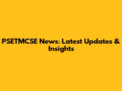 PSETMCSE News: Latest Updates & Insights