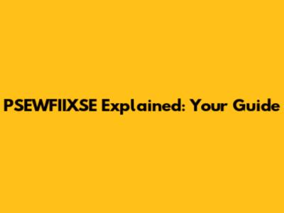PSEWFIIXSE Explained: Your Guide
