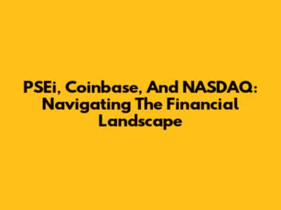 PSEi, Coinbase, And NASDAQ: Navigating The Financial Landscape