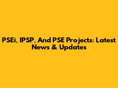 PSEi, IPSP, And PSE Projects: Latest News & Updates