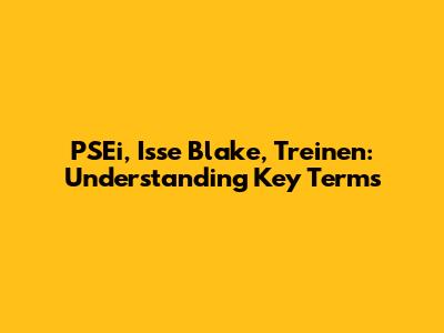 PSEi, Isse Blake, Treinen: Understanding Key Terms