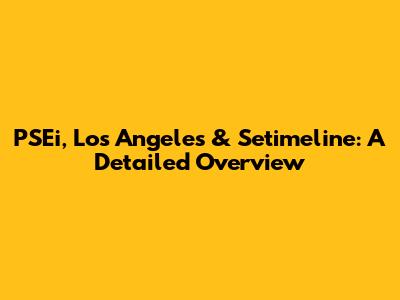 PSEi, Los Angeles & Setimeline: A Detailed Overview