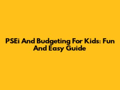 PSEi And Budgeting For Kids: Fun And Easy Guide