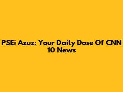 PSEi Azuz: Your Daily Dose Of CNN 10 News