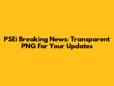 PSEi Breaking News: Transparent PNG For Your Updates