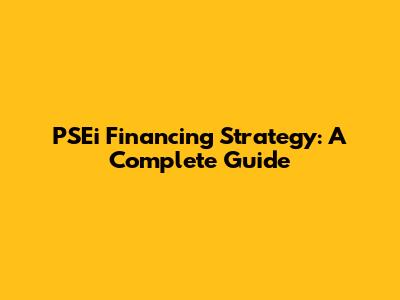 PSEi Financing Strategy: A Complete Guide