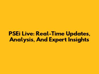 PSEi Live: Real-Time Updates, Analysis, And Expert Insights