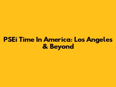 PSEi Time In America: Los Angeles & Beyond