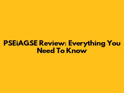 PSEiAGSE Review: Everything You Need To Know
