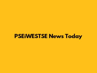 PSEiWESTSE News Today