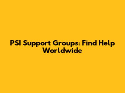 PSI Support Groups: Find Help Worldwide