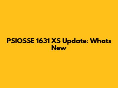 PSIOSSE 1631 XS Update: What's New