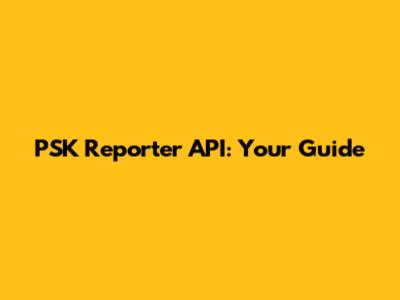 PSK Reporter API: Your Guide