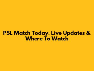 PSL Match Today: Live Updates & Where To Watch