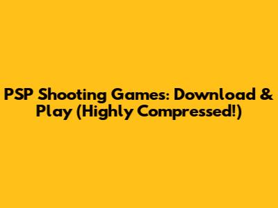 PSP Shooting Games: Download & Play (Highly Compressed!)