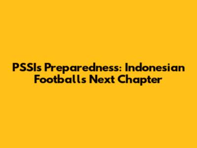 PSSI's Preparedness: Indonesian Football's Next Chapter