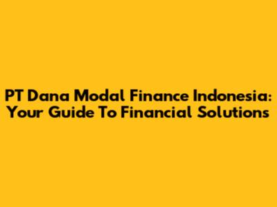 PT Dana Modal Finance Indonesia: Your Guide To Financial Solutions
