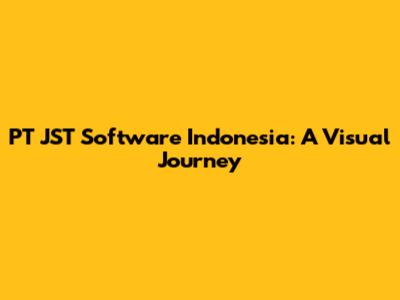 PT JST Software Indonesia: A Visual Journey