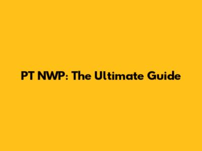 PT NWP: The Ultimate Guide