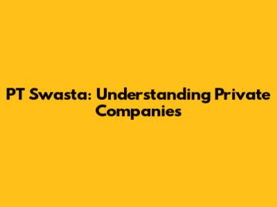 PT Swasta: Understanding Private Companies