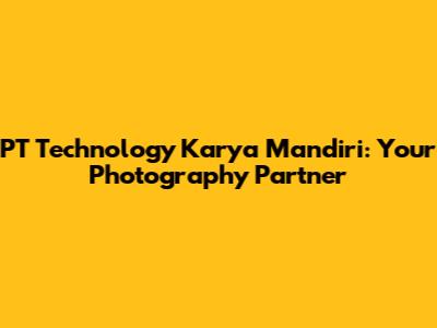 PT Technology Karya Mandiri: Your Photography Partner