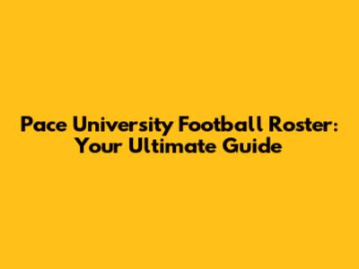 Pace University Football Roster: Your Ultimate Guide