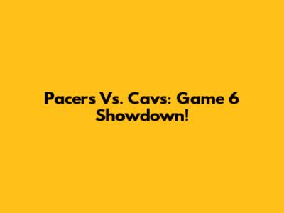 Pacers Vs. Cavs: Game 6 Showdown!