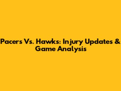 Pacers Vs. Hawks: Injury Updates & Game Analysis