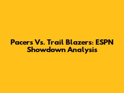 Pacers Vs. Trail Blazers: ESPN Showdown Analysis