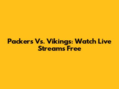 Packers Vs. Vikings: Watch Live Streams Free