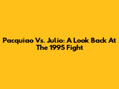 Pacquiao Vs. Julio: A Look Back At The 1995 Fight
