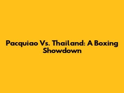 Pacquiao Vs. Thailand: A Boxing Showdown