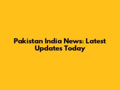 Pakistan India News: Latest Updates Today