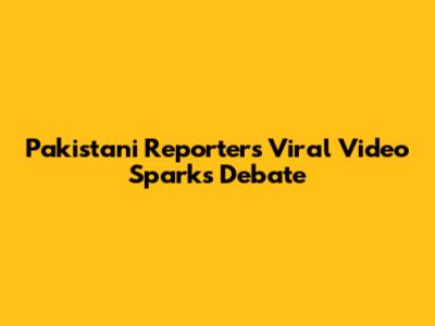Pakistani Reporter's Viral Video Sparks Debate