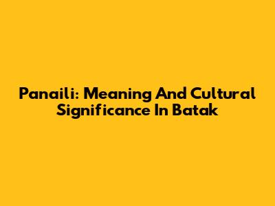 Panaili: Meaning And Cultural Significance In Batak