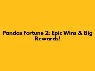 Panda's Fortune 2: Epic Wins & Big Rewards!