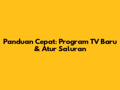 Panduan Cepat: Program TV Baru & Atur Saluran