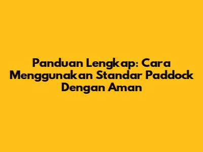 Panduan Lengkap: Cara Menggunakan Standar Paddock Dengan Aman