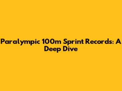Paralympic 100m Sprint Records: A Deep Dive