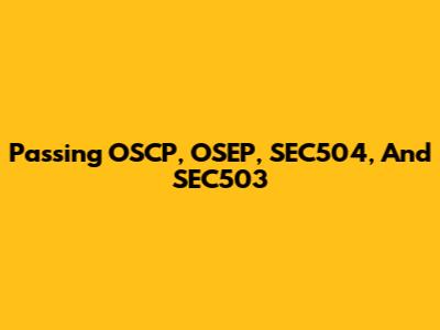 Passing OSCP, OSEP, SEC504, And SEC503