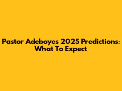 Pastor Adeboye's 2025 Predictions: What To Expect