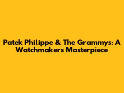Patek Philippe & The Grammys: A Watchmaker's Masterpiece