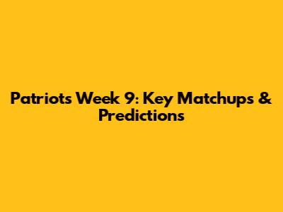 Patriots Week 9: Key Matchups & Predictions