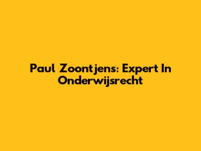 Paul Zoontjens: Expert In Onderwijsrecht