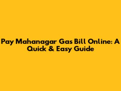 Pay Mahanagar Gas Bill Online: A Quick & Easy Guide