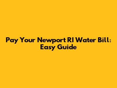 Pay Your Newport RI Water Bill: Easy Guide